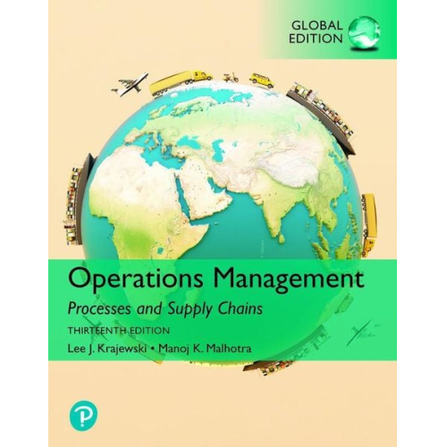 Lee Krajewski Lee J. Krajewski Naresh K. Malhotra Larry P. Ritzman - Operations Management: Processes and Supply Chains, Global Edition