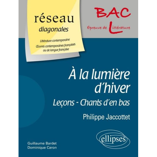 Guillaume Bardet Dominique Caron - À la lumière d'hiver (Leçons - Chants d'en bas - Á la lumière d'hiver) de Philippe Jaccottet. D. Domaine : Littérature contemporaine - ¿uvres contempo