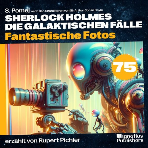 Arthur Conan Doyle S. Pomej - Fantastische Fotos (Sherlock Holmes - Die galaktischen Fälle, Folge 75)