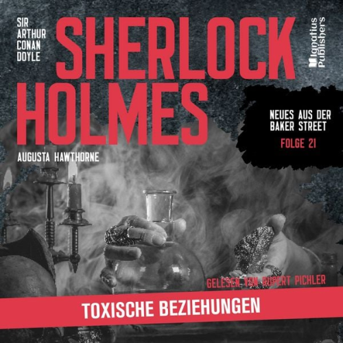 Arthur Conan Doyle Augusta Hawthorne - Sherlock Holmes: Toxische Beziehungen (Neues aus der Baker Street, Folge 21)