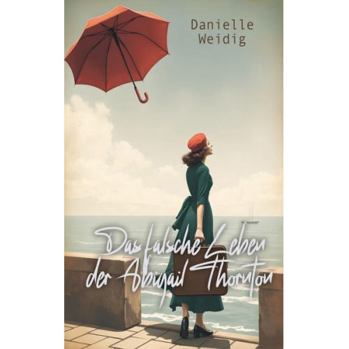 Danielle Weidig - Das falsche Leben der Abigail Thornton