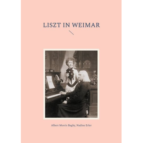 Albert Morris Bagby Nadine Erler - Liszt in Weimar