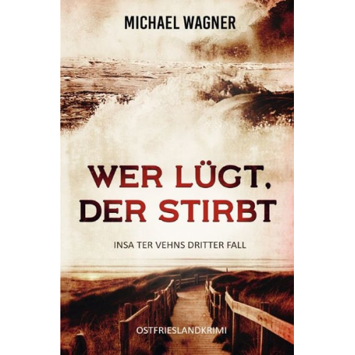 Michael Wagner - Insa ter Vehn / Wer lügt, der stirbt - Insa ter Vehns dritter Fall