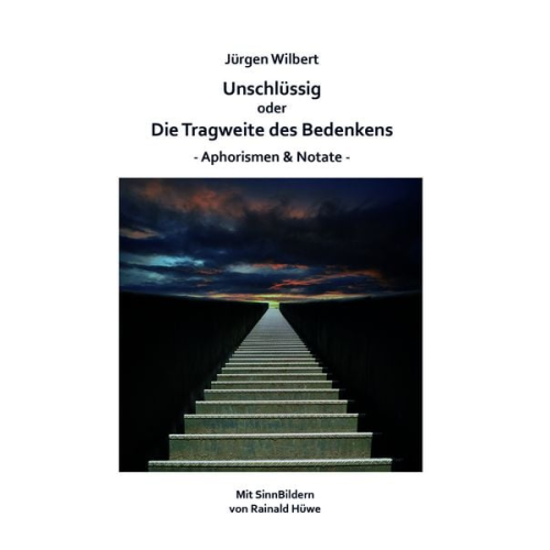Jürgen Wilbert - Unschlüssig oder Die Tragweite des Bedenkens