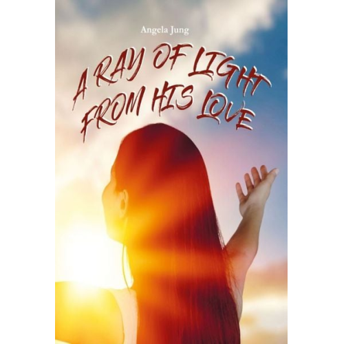 Angela Jung - A Ray of LIght from His Love