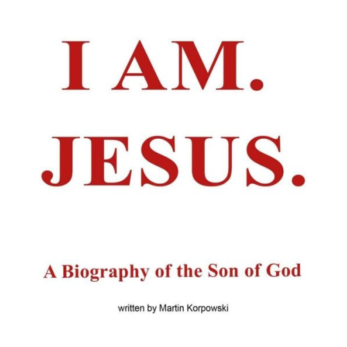 Martin Korpowski - I Am. Jesus.