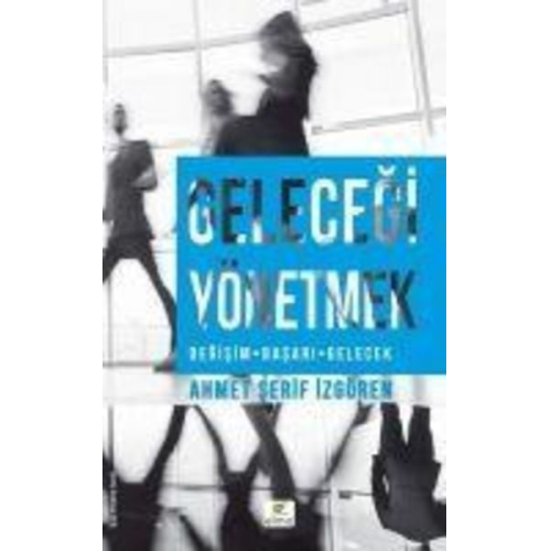 Ahmet Serif Izgören - Gelecegi Yönetmek