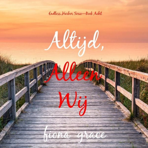 Fiona Grace - Altijd, Alleen Wij (Endless Harbor Serie—Boek Acht)