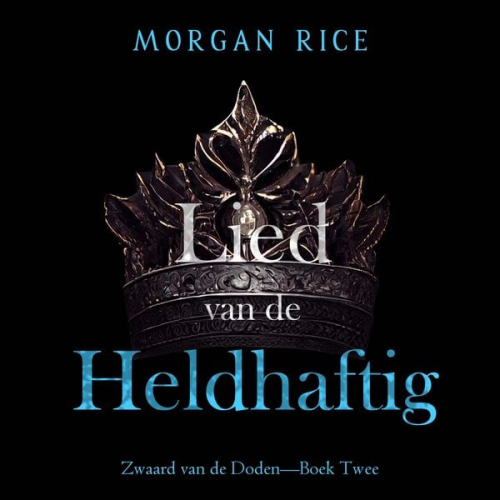 Morgan Rice - Lied van de Heldhaftige (Zwaard van de Doden—Boek Twee)