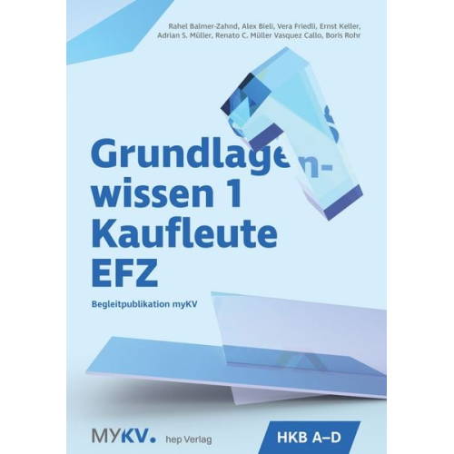 Adrian S. Müller Renato C. Müller Vasquez Callo Alex Bieli Vera Friedli Ernst Keller - Grundlagenwissen 1 Kaufleute EFZ - HKB A bis HKB D (Neuauflage 2025)