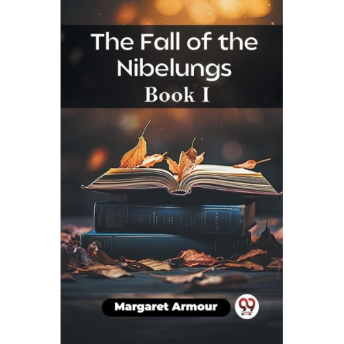 Margaret Armour - The Fall of the Nibelungs Book I