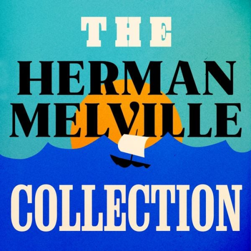 Herman Melville - The Herman Melville Collection
