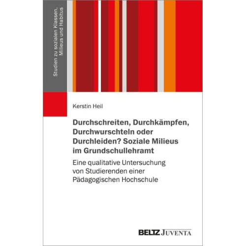 Kerstin Heil - Durchschreiten, Durchkämpfen, Durchwurschteln oder Durchleiden? Soziale Milieus im Grundschullehramt