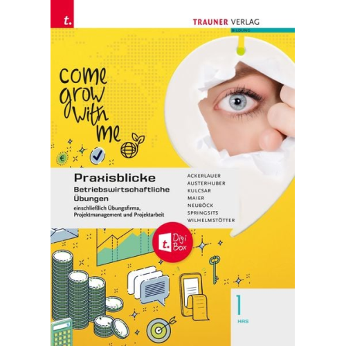 Irene Ackerlauer Ruben Kulcsar Elke Austerhuber Astrid Neuböck Herlinde Maier - Praxisblicke 1 HAS - Betriebswirtschaftliche Übungen einschl. Übungsfirma, Projektmanagement und Projektarbeit + TRAUNER-DigiBox