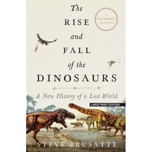 Steve Brusatte - The Rise and Fall of the Dinosaurs