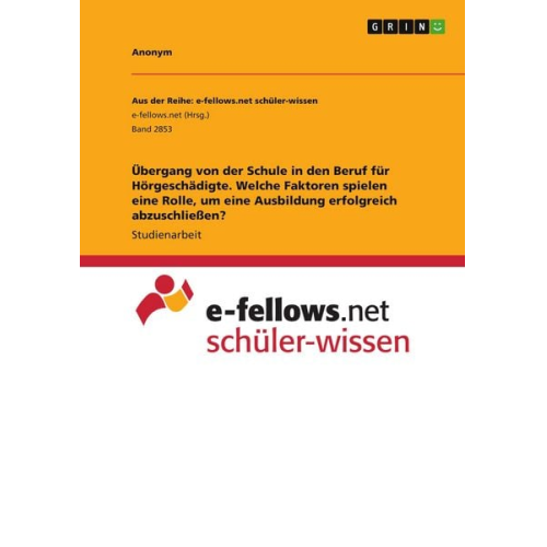 Übergang von der Schule in den Beruf für Hörgeschädigte. Welche Faktoren spielen eine Rolle, um eine Ausbildung erfolgreich abzuschließen?