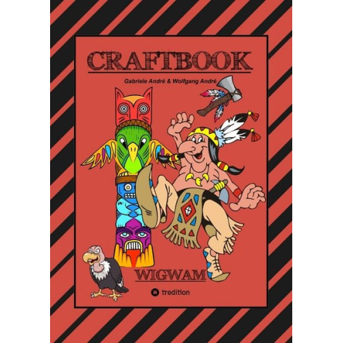 Gabriele André Wolfgang André - Craftbook - Häuptling - Indianer - Wigwam - Pferde - Tomahawks - Tipi - Eisenbahn - Malmotive - Knifflige Rätsel - Tutorial - Lustige Aufgaben