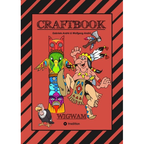 Gabriele André Wolfgang André - Craftbook - Häuptling - Indianer - Wigwam - Pferde - Tomahawks - Tipi - Eisenbahn - Malmotive - Knifflige Rätsel - Tutorial - Lustige Aufgaben