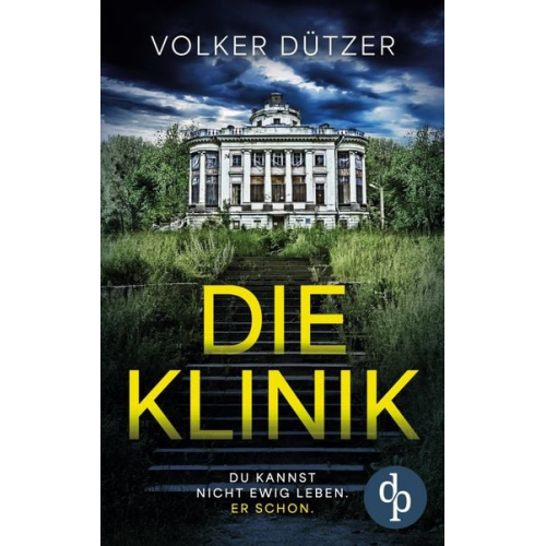 Volker Dützer - Die Klinik | Der packende Psychothriller um den uralten Wunsch nach dem ewigen Leben