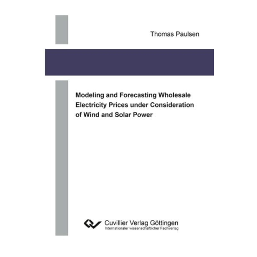 Thomas Paulsen - Modeling and Forecasting Wholesale Electricity Prices under Consideration of Wind and Solar Power