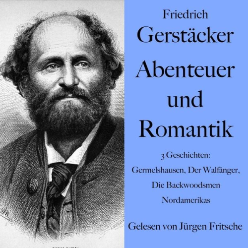 Friedrich Gerstäcker - Friedrich Gerstäcker: Abenteuer und Romantik