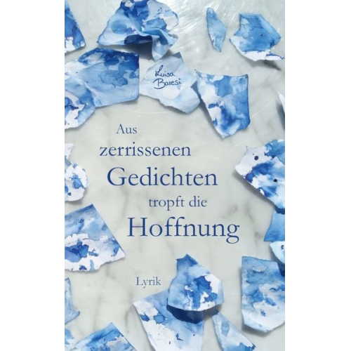 Luisa Baresi - Aus zerrissenen Gedichten tropft die Hoffnung