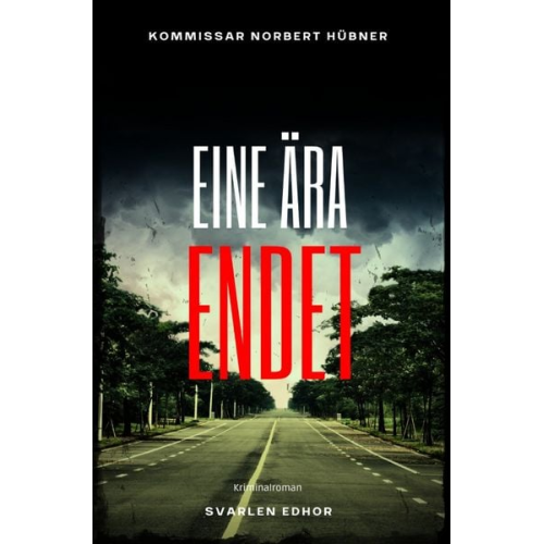 Svarlen Edhor - Kommissar Norbert Hübner ermittelt / EINE ÄRA ENDET: Kriminalroman - Kommissar Norbert Hübner 13: Buchhandelsausgabe: Cover matt, Format: 12x19 cm