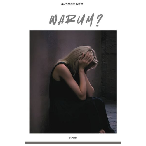 Lilly Joelle Rosse - Warum ich? / Warum?
