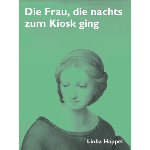 Lioba Happel - Die Frau, die nachts zum Kiosk ging