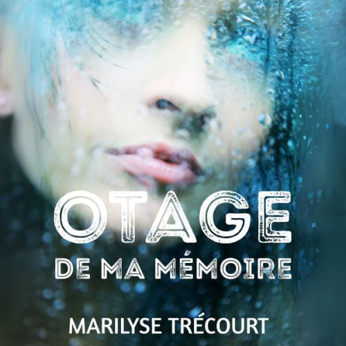 Marilyse Trécourt - Otage de ma mémoire
