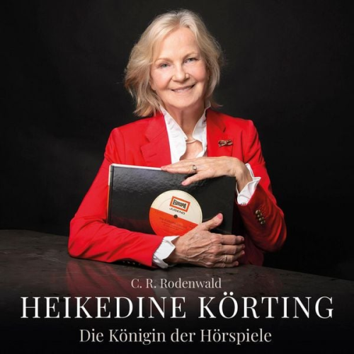 C. R. Rodenwald - Heikedine Körting - Die Königin der Hörspiele (gelesen von Axel Milberg)