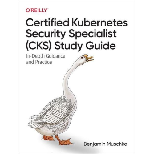 Benjamin Muschko - Certified Kubernetes Security Specialist (Cks) Study Guide