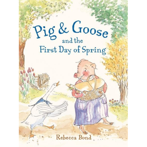 Rebecca Bond - Pig & Goose and the First Day of Spring