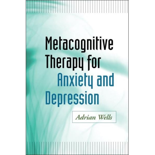 Adrian Wells - Metacognitive Therapy for Anxiety and Depression