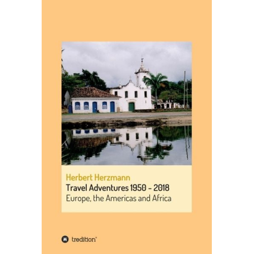 Herbert Herzmann - Travel Adventures 1950 - 2018