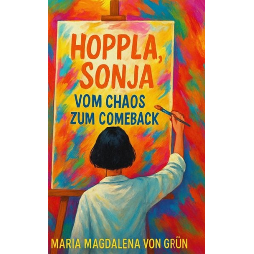 Maria Magdalena Grün - Hoppla, Sonja - vom Chaos zum Comeback