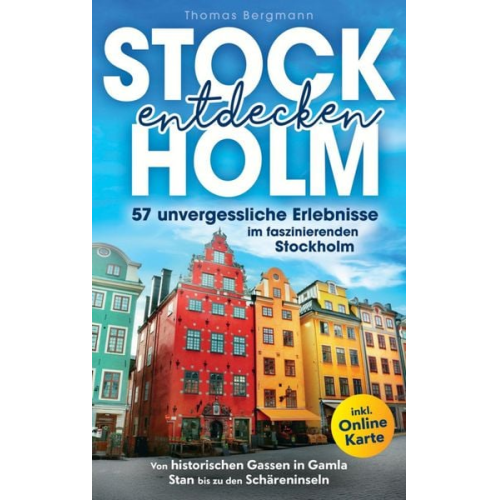 Thomas Bergmann - Stockholm entdecken - Von historischen Gassen in Gamla Stan bis zu den Schäreninseln