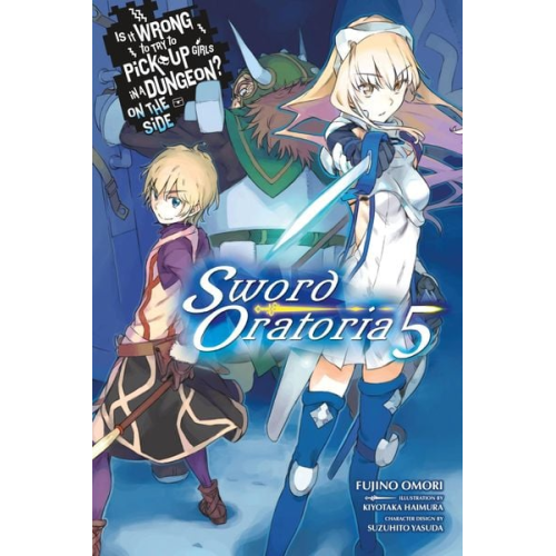 Fujino Omori - Is It Wrong to Try to Pick Up Girls in a Dungeon? on the Side: Sword Oratoria, Vol. 5 (Light Novel)