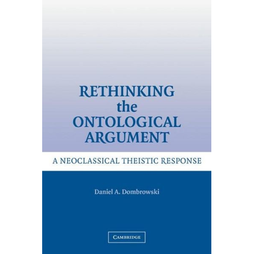 Daniel A. Dombrowski - Rethinking the Ontological Argument