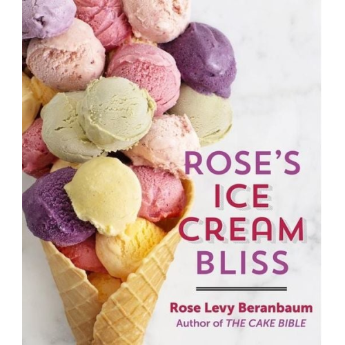 Rose Levy Beranbaum - Rose's Ice Cream Bliss