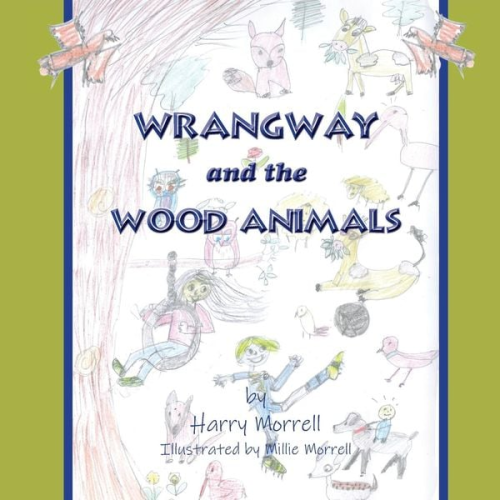 Harry Morrell - Wrangway and the Wood Animals