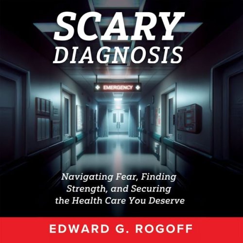 Edward G. Rogoff - Scary Diagnosis