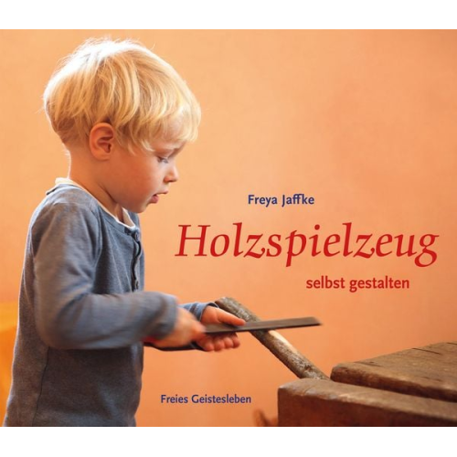 Freya Jaffke - Holzspielzeug selbst gestalten