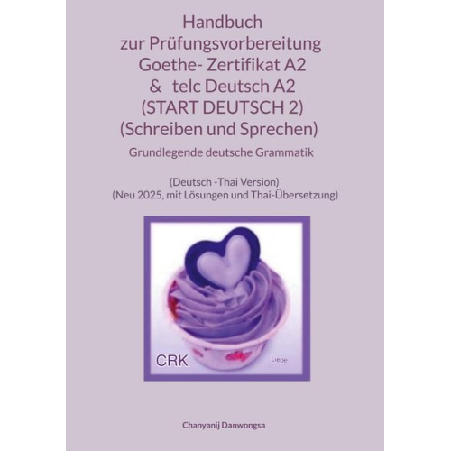 Chanyanij Danwongsa - Handbuch zur Prüfungsvorbereitung Goethe- Zertifikat A2 & telc Deutsch A2 (START DEUTSCH 2) (Schreiben und Sprechen) + Grundlegende deutsche Grammatik