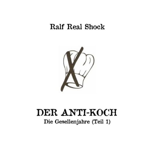 Ralf Real Shock - Der Anti-Koch / Der Anti-Koch - Die Gesellenjahre (Teil 1)
