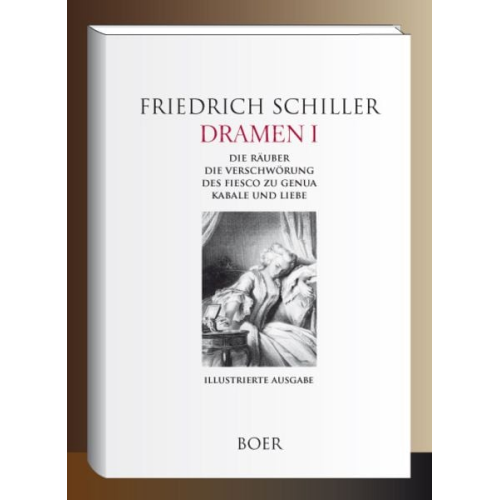 Friedrich Schiller - Dramen I - Die Räuber - Die Verschwörung des Fiesco zu Genua - Kabale und Liebe