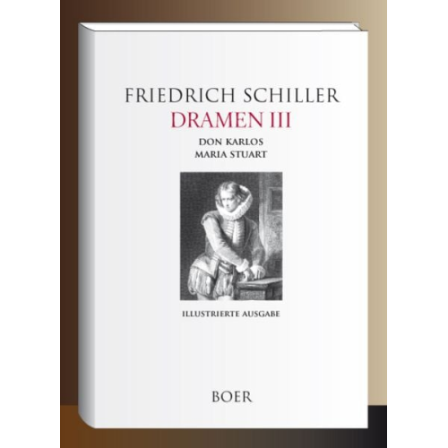 Friedrich Schiller - Dramen III - Don Karlos - Maria Stuart