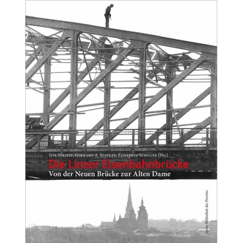 Ute Streitt Gerhard A. Stadler Elisabeth Schiller - Die Linzer Eisenbahnbrücke