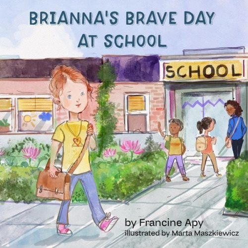 Francine Apy - Brianna's Brave Day at School