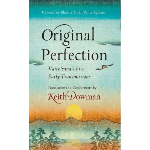 Keith Dowman - Original Perfection: Vairotsana's Five Early Transmissions